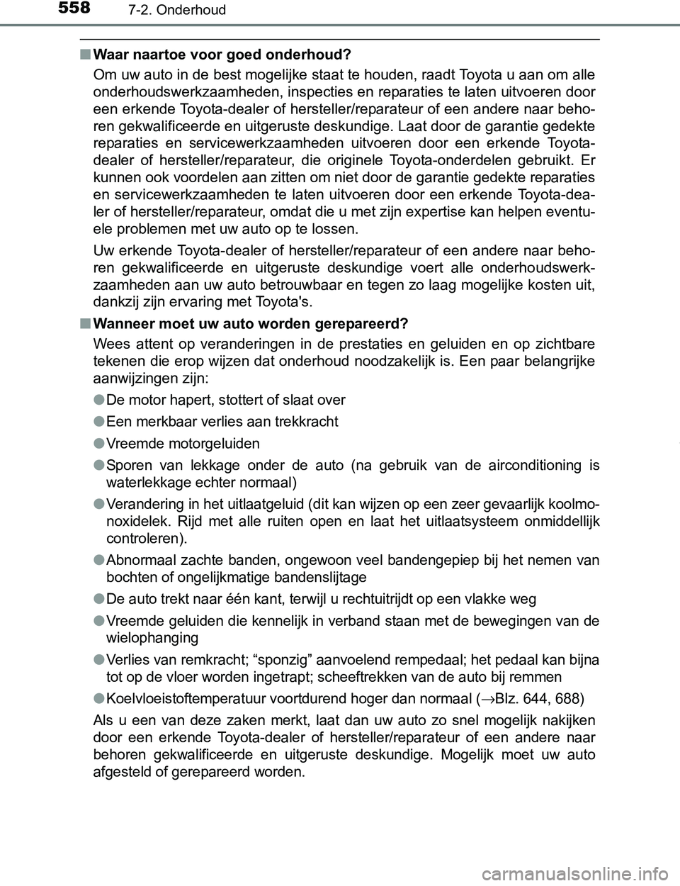 TOYOTA PRIUS PLUG-IN HYBRID 2016 Instructieboekje (in Dutch) 5587-2. Onderhoud
PRIUS PHV_OM_OM47A89E_(EE)
■Waar naartoe voor goed onderhoud?
Om uw auto in de best mogelijke staat te houden, raadt Toyota u aan om alle
onderhoudswerkzaamheden, inspecties en rep TOYOTA PRIUS PLUG-IN HYBRID 2016 Instructieboekje (in Dutch) 5587-2. Onderhoud
PRIUS PHV_OM_OM47A89E_(EE)
■Waar naartoe voor goed onderhoud?
Om uw auto in de best mogelijke staat te houden, raadt Toyota u aan om alle
onderhoudswerkzaamheden, inspecties en rep