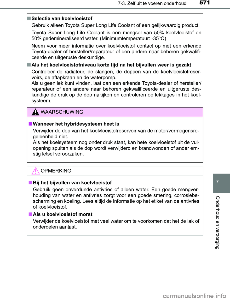 TOYOTA PRIUS PLUG-IN HYBRID 2016 Instructieboekje (in Dutch) 5717-3. Zelf uit te voeren onderhoud
PRIUS PHV_OM_OM47A89E_(EE)
7
Onderhoud en verzorging
■Selectie van koelvloeistof
Gebruik alleen Toyota Super Long Life Coolant of een gelijkwaardig product.
Toyo TOYOTA PRIUS PLUG-IN HYBRID 2016 Instructieboekje (in Dutch) 5717-3. Zelf uit te voeren onderhoud
PRIUS PHV_OM_OM47A89E_(EE)
7
Onderhoud en verzorging
■Selectie van koelvloeistof
Gebruik alleen Toyota Super Long Life Coolant of een gelijkwaardig product.
Toyo