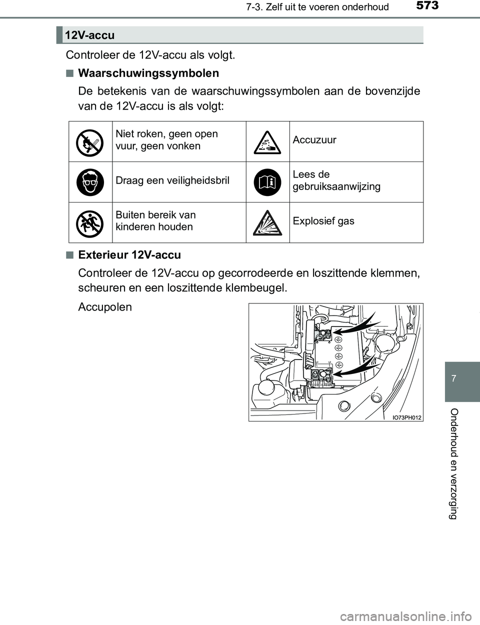 TOYOTA PRIUS PLUG-IN HYBRID 2016  Instructieboekje (in Dutch) 5737-3. Zelf uit te voeren onderhoud
PRIUS PHV_OM_OM47A89E_(EE)
7
Onderhoud en verzorging
Controleer de 12V-accu als volgt.
■Waarschuwingssymbolen
De  betekenis  van  de  waarschuwingssymbolen  aan 