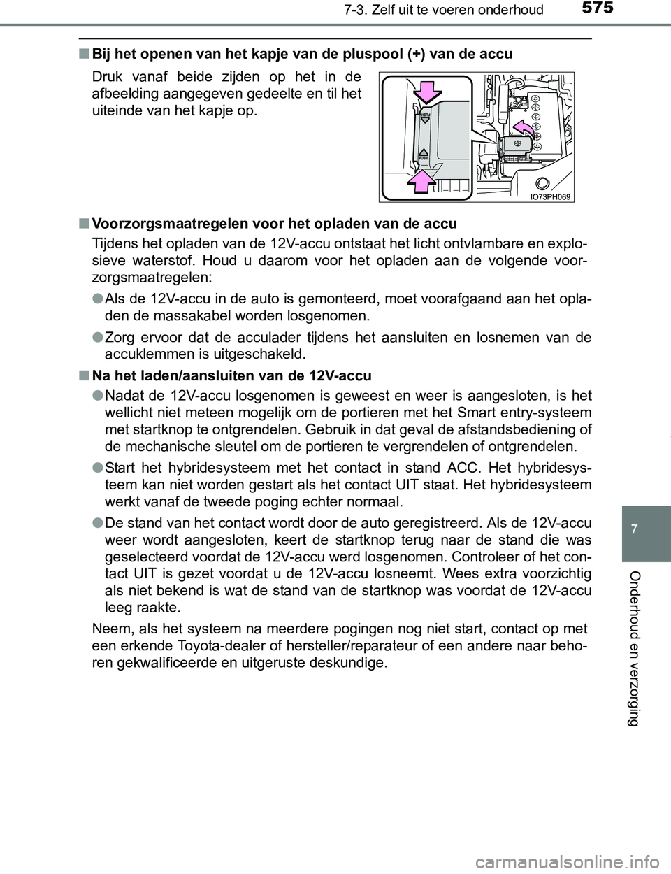 TOYOTA PRIUS PLUG-IN HYBRID 2016 Instructieboekje (in Dutch) 5757-3. Zelf uit te voeren onderhoud
PRIUS PHV_OM_OM47A89E_(EE)
7
Onderhoud en verzorging
■Bij het openen van het kapje van de pluspool (+) van de accu
■Voorzorgsmaatregelen voor het opladen van d TOYOTA PRIUS PLUG-IN HYBRID 2016 Instructieboekje (in Dutch) 5757-3. Zelf uit te voeren onderhoud
PRIUS PHV_OM_OM47A89E_(EE)
7
Onderhoud en verzorging
■Bij het openen van het kapje van de pluspool (+) van de accu
■Voorzorgsmaatregelen voor het opladen van d