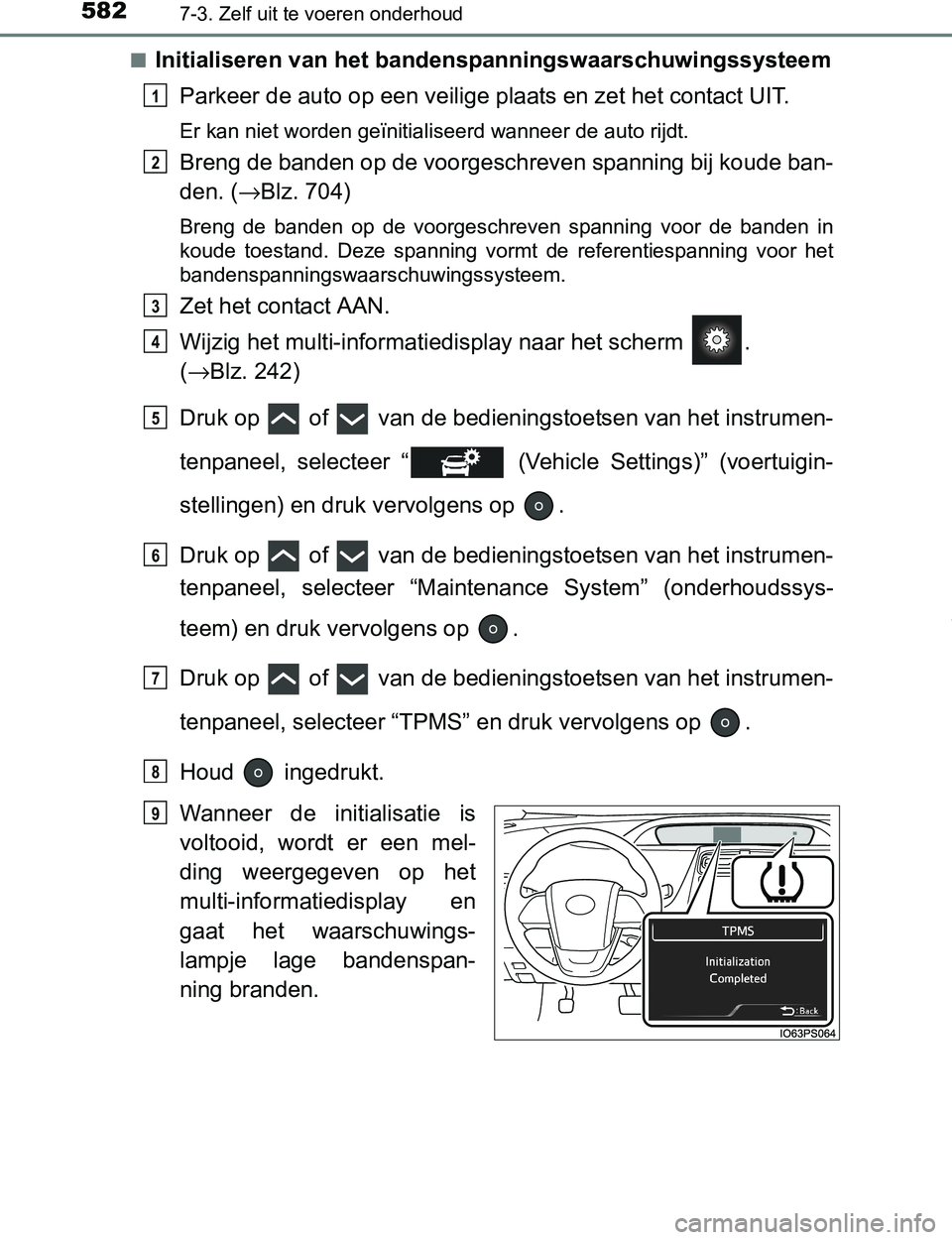 TOYOTA PRIUS PLUG-IN HYBRID 2016 Instructieboekje (in Dutch) 5827-3. Zelf uit te voeren onderhoud
PRIUS PHV_OM_OM47A89E_(EE)■
Initialiseren van het bandenspanningswaarschuwingssysteem
Parkeer de auto op een veilige plaats en zet het contact UIT.
Er kan niet w TOYOTA PRIUS PLUG-IN HYBRID 2016 Instructieboekje (in Dutch) 5827-3. Zelf uit te voeren onderhoud
PRIUS PHV_OM_OM47A89E_(EE)■
Initialiseren van het bandenspanningswaarschuwingssysteem
Parkeer de auto op een veilige plaats en zet het contact UIT.
Er kan niet w