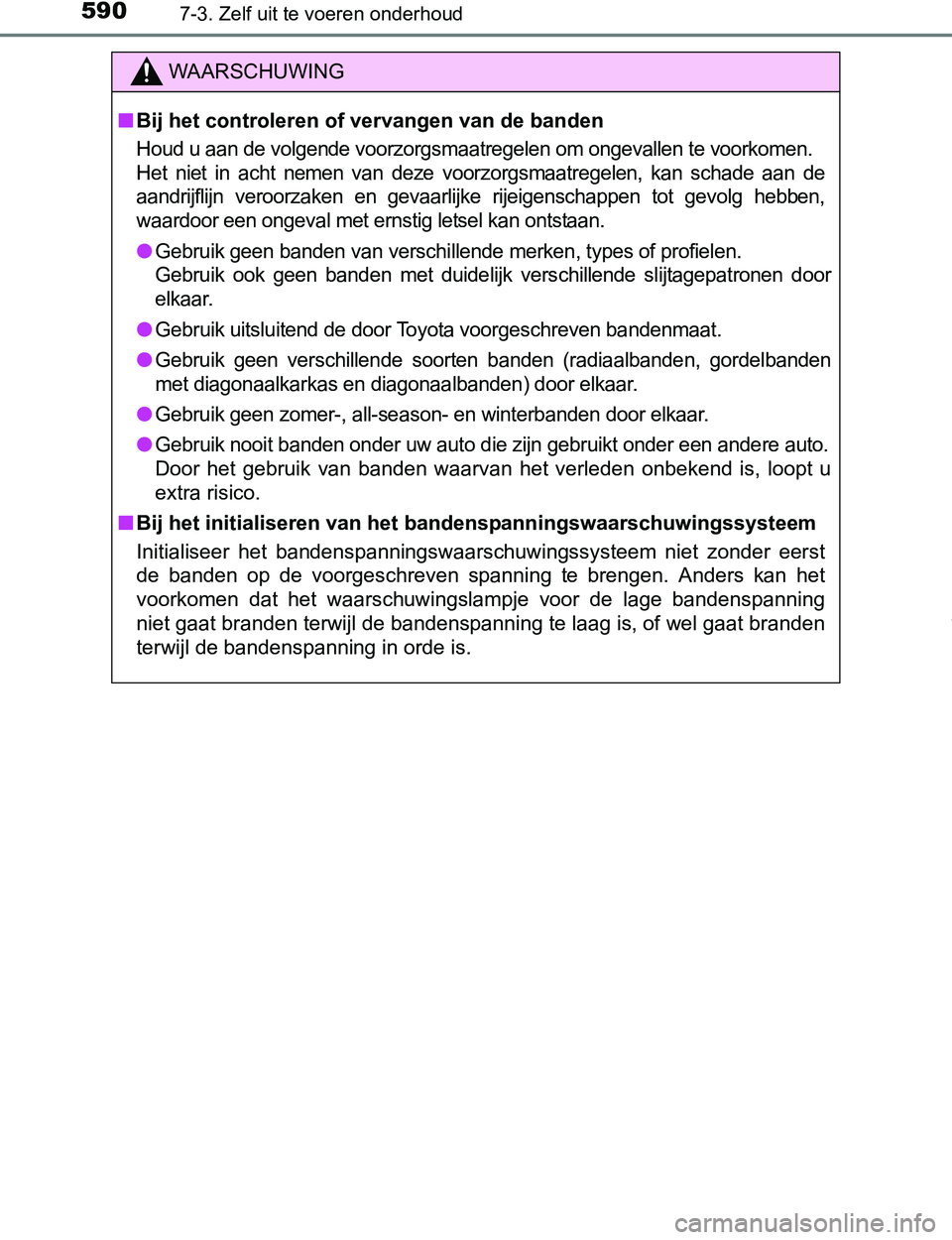 TOYOTA PRIUS PLUG-IN HYBRID 2016 Instructieboekje (in Dutch) 5907-3. Zelf uit te voeren onderhoud
PRIUS PHV_OM_OM47A89E_(EE)
WAARSCHUWING
■Bij het controleren of vervangen van de banden
Houd u aan de volgende voorzorgsmaatregelen om ongevallen te voorkomen.
H TOYOTA PRIUS PLUG-IN HYBRID 2016 Instructieboekje (in Dutch) 5907-3. Zelf uit te voeren onderhoud
PRIUS PHV_OM_OM47A89E_(EE)
WAARSCHUWING
■Bij het controleren of vervangen van de banden
Houd u aan de volgende voorzorgsmaatregelen om ongevallen te voorkomen.
H