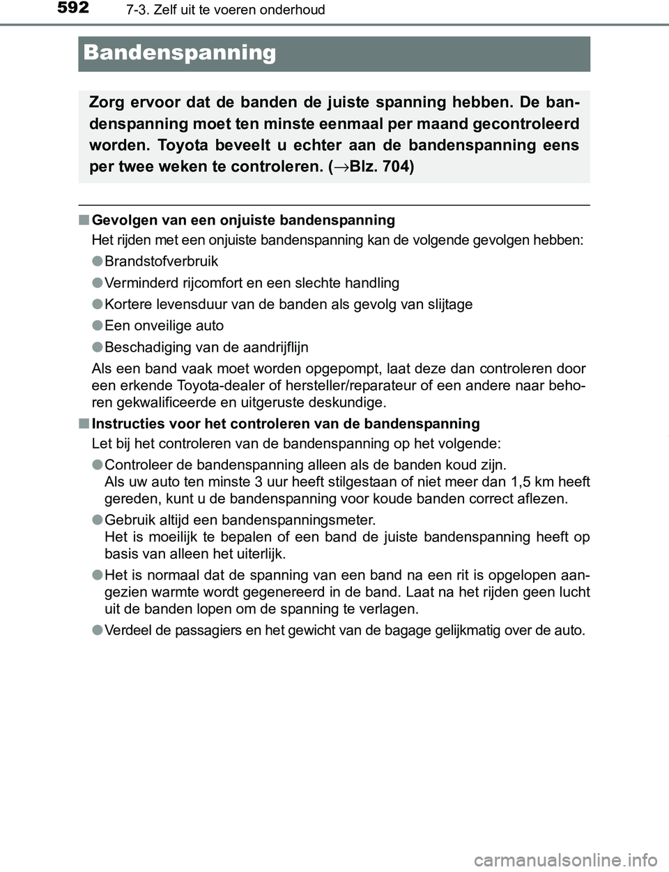 TOYOTA PRIUS PLUG-IN HYBRID 2016 Instructieboekje (in Dutch) 5927-3. Zelf uit te voeren onderhoud
PRIUS PHV_OM_OM47A89E_(EE)
Bandenspanning
■Gevolgen van een onjuiste bandenspanning
Het rijden met een onjuiste bandenspanning kan de volgende gevolgen hebben:
TOYOTA PRIUS PLUG-IN HYBRID 2016 Instructieboekje (in Dutch) 5927-3. Zelf uit te voeren onderhoud
PRIUS PHV_OM_OM47A89E_(EE)
Bandenspanning
■Gevolgen van een onjuiste bandenspanning
Het rijden met een onjuiste bandenspanning kan de volgende gevolgen hebben:
