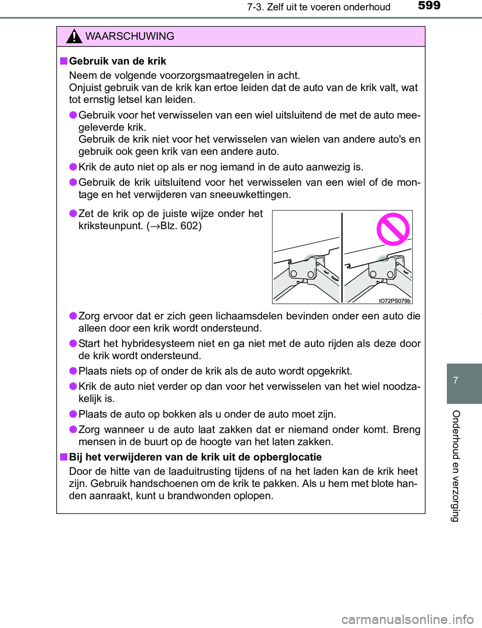 TOYOTA PRIUS PLUG-IN HYBRID 2016 Instructieboekje (in Dutch) 5997-3. Zelf uit te voeren onderhoud
PRIUS PHV_OM_OM47A89E_(EE)
7
Onderhoud en verzorging
WAARSCHUWING
■Gebruik van de krik
Neem de volgende voorzorgsmaatregelen in acht.
Onjuist gebruik van de kri TOYOTA PRIUS PLUG-IN HYBRID 2016 Instructieboekje (in Dutch) 5997-3. Zelf uit te voeren onderhoud
PRIUS PHV_OM_OM47A89E_(EE)
7
Onderhoud en verzorging
WAARSCHUWING
■Gebruik van de krik
Neem de volgende voorzorgsmaatregelen in acht.
Onjuist gebruik van de kri