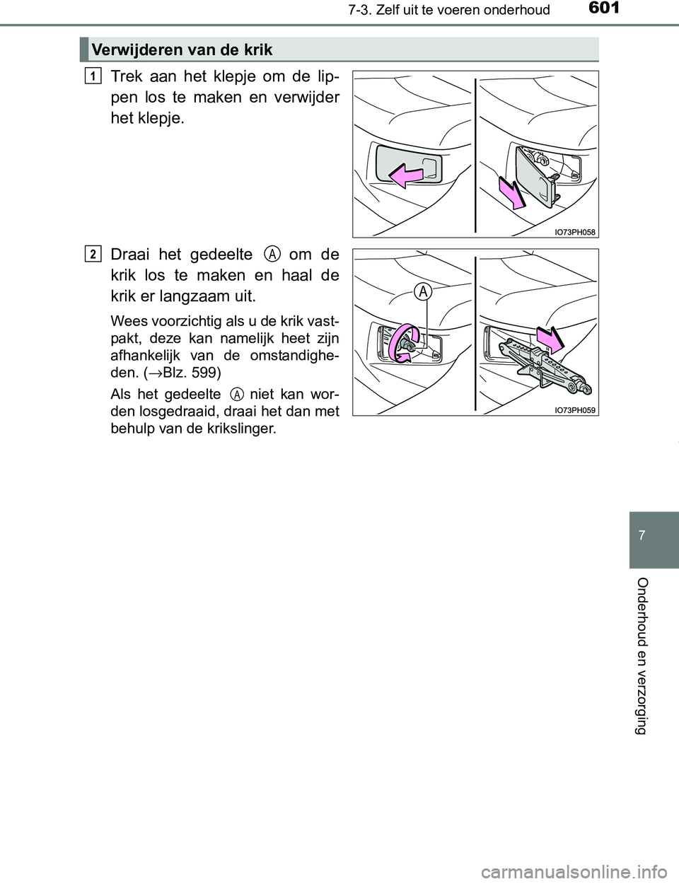 TOYOTA PRIUS PLUG-IN HYBRID 2016  Instructieboekje (in Dutch) 6017-3. Zelf uit te voeren onderhoud
PRIUS PHV_OM_OM47A89E_(EE)
7
Onderhoud en verzorging
Trek  aan  het  klepje  om  de  lip-
pen  los  te  maken  en  verwijder
het klepje.
Draai  het  gedeelte    om