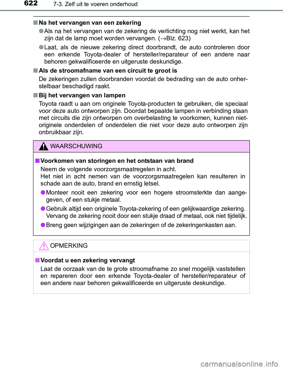 TOYOTA PRIUS PLUG-IN HYBRID 2016 Instructieboekje (in Dutch) 6227-3. Zelf uit te voeren onderhoud
PRIUS PHV_OM_OM47A89E_(EE)
■Na het vervangen van een zekering
●Als na het vervangen van de zekering de verlichting nog niet werkt, kan het
zijn dat de lamp moe TOYOTA PRIUS PLUG-IN HYBRID 2016 Instructieboekje (in Dutch) 6227-3. Zelf uit te voeren onderhoud
PRIUS PHV_OM_OM47A89E_(EE)
■Na het vervangen van een zekering
●Als na het vervangen van de zekering de verlichting nog niet werkt, kan het
zijn dat de lamp moe