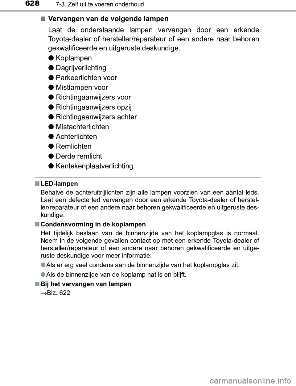 TOYOTA PRIUS PLUG-IN HYBRID 2016 Instructieboekje (in Dutch) 6287-3. Zelf uit te voeren onderhoud
PRIUS PHV_OM_OM47A89E_(EE)■
Vervangen van de volgende lampen
Laat de onderstaande lampen vervangen door een erkende
Toyota-dealer of hersteller/reparate TOYOTA PRIUS PLUG-IN HYBRID 2016 Instructieboekje (in Dutch) 6287-3. Zelf uit te voeren onderhoud
PRIUS PHV_OM_OM47A89E_(EE)■
Vervangen van de volgende lampen
Laat de onderstaande lampen vervangen door een erkende
Toyota-dealer of hersteller/reparate