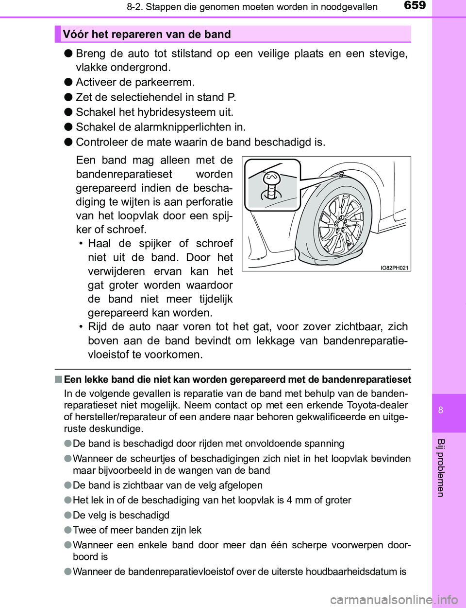 TOYOTA PRIUS PLUG-IN HYBRID 2016 Instructieboekje (in Dutch) 6598-2. Stappen die genomen moeten worden in noodgevallen
PRIUS PHV_OM_OM47A89E_(EE)
8
Bij problemen
●Breng de auto tot stilstand op een veilige plaats en een stevige,
vlakke ondergrond.
TOYOTA PRIUS PLUG-IN HYBRID 2016 Instructieboekje (in Dutch) 6598-2. Stappen die genomen moeten worden in noodgevallen
PRIUS PHV_OM_OM47A89E_(EE)
8
Bij problemen
●Breng de auto tot stilstand op een veilige plaats en een stevige,
vlakke ondergrond.