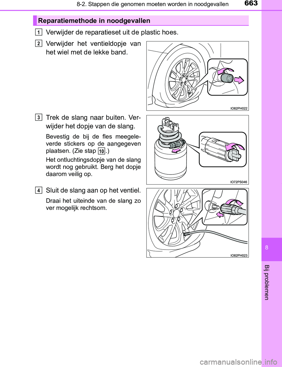 TOYOTA PRIUS PLUG-IN HYBRID 2016  Instructieboekje (in Dutch) 6638-2. Stappen die genomen moeten worden in noodgevallen
PRIUS PHV_OM_OM47A89E_(EE)
8
Bij problemen
Verwijder de reparatieset uit de plastic hoes. 
Verwijder  het  ventieldopje  van
het wiel met de l