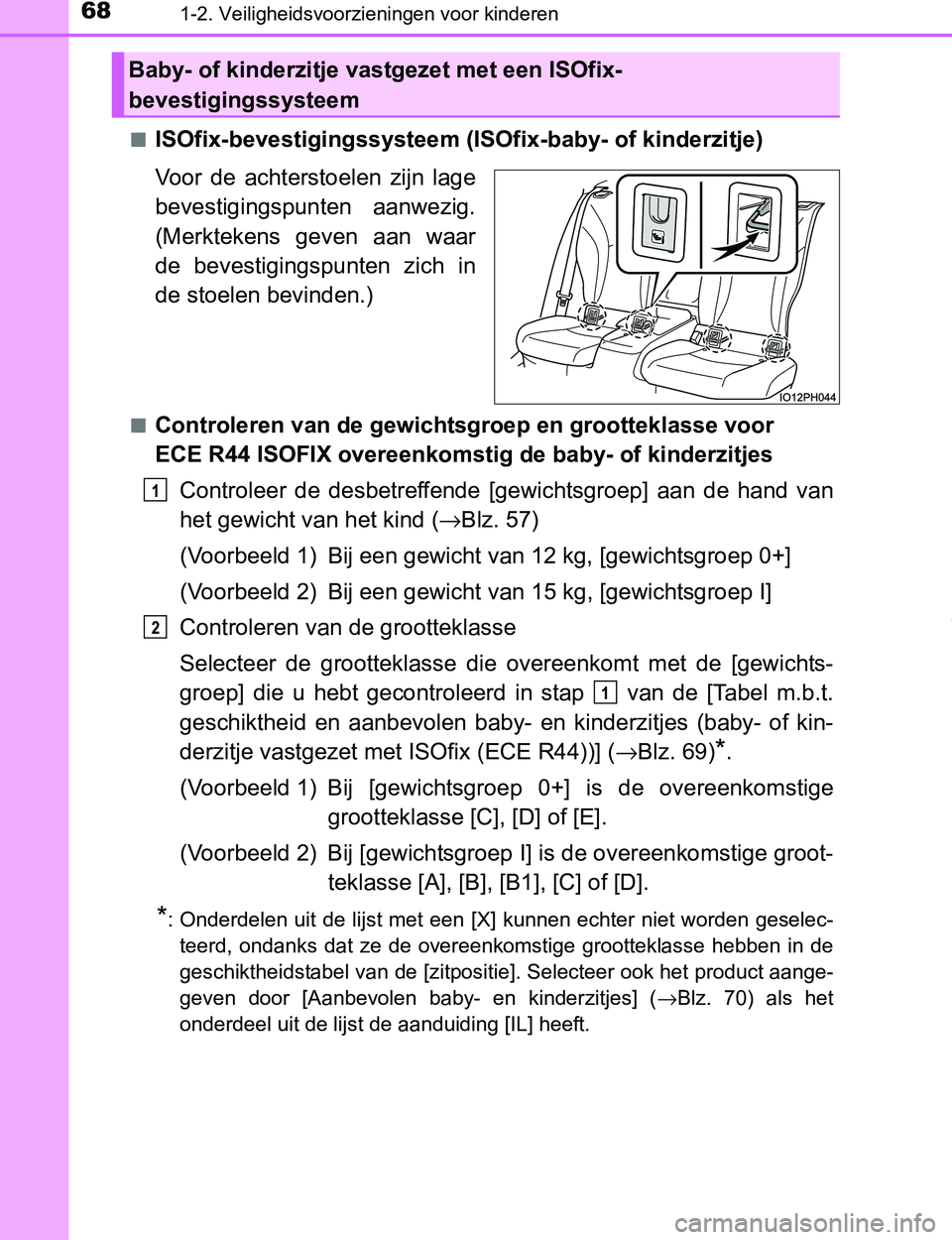 TOYOTA PRIUS PLUG-IN HYBRID 2016 Instructieboekje (in Dutch) 681-2. Veiligheidsvoorzieningen voor kinderen
PRIUS PHV_OM_OM47A89E_(EE)■
ISOfix-bevestigingssysteem (ISOfix-baby- of kinderzitje)
Voor de achterstoelen zijn lage
bevestigingspunten aanwezig.
( TOYOTA PRIUS PLUG-IN HYBRID 2016 Instructieboekje (in Dutch) 681-2. Veiligheidsvoorzieningen voor kinderen
PRIUS PHV_OM_OM47A89E_(EE)■
ISOfix-bevestigingssysteem (ISOfix-baby- of kinderzitje)
Voor de achterstoelen zijn lage
bevestigingspunten aanwezig.
(
