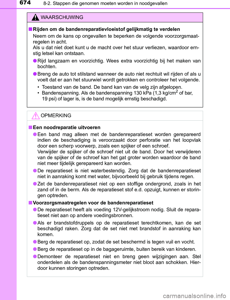 TOYOTA PRIUS PLUG-IN HYBRID 2016 Instructieboekje (in Dutch) 6748-2. Stappen die genomen moeten worden in noodgevallen
PRIUS PHV_OM_OM47A89E_(EE)
WAARSCHUWING
■Rijden om de bandenreparatievloeistof gelijkmatig te verdelen
Neem om de kans op ongevallen te bepe TOYOTA PRIUS PLUG-IN HYBRID 2016 Instructieboekje (in Dutch) 6748-2. Stappen die genomen moeten worden in noodgevallen
PRIUS PHV_OM_OM47A89E_(EE)
WAARSCHUWING
■Rijden om de bandenreparatievloeistof gelijkmatig te verdelen
Neem om de kans op ongevallen te bepe