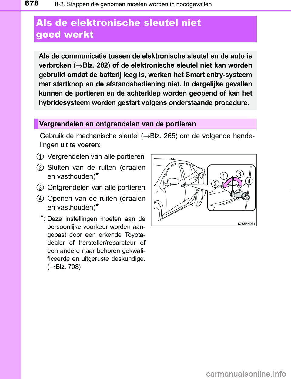 TOYOTA PRIUS PLUG-IN HYBRID 2016 Instructieboekje (in Dutch) 6788-2. Stappen die genomen moeten worden in noodgevallen
PRIUS PHV_OM_OM47A89E_(EE)
Als de elektronische sleutel niet
goed werkt
Gebruik de mechanische sleutel (→Blz. 265) om de volgende TOYOTA PRIUS PLUG-IN HYBRID 2016 Instructieboekje (in Dutch) 6788-2. Stappen die genomen moeten worden in noodgevallen
PRIUS PHV_OM_OM47A89E_(EE)
Als de elektronische sleutel niet
goed werkt
Gebruik de mechanische sleutel (→Blz. 265) om de volgende