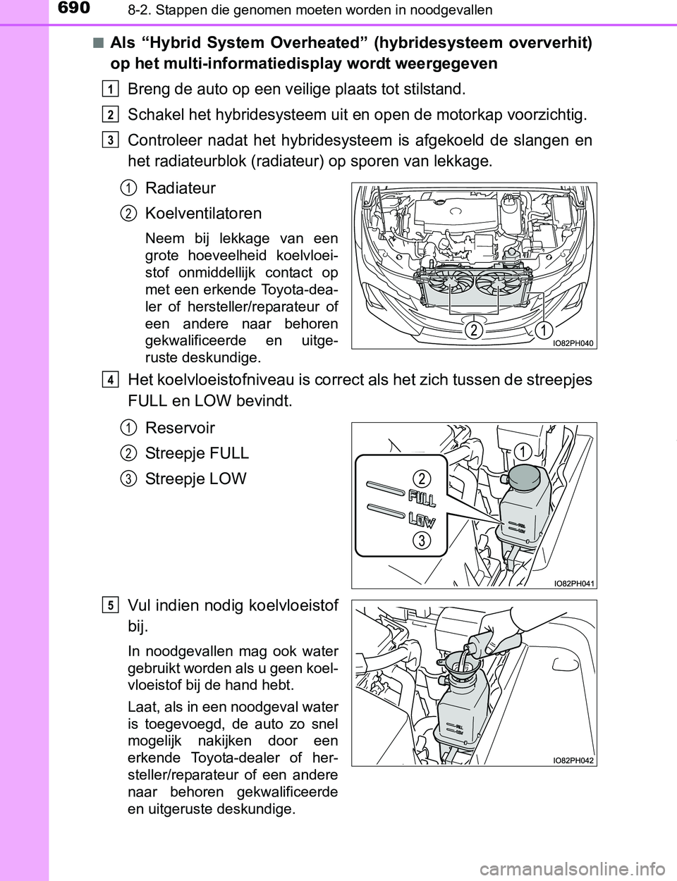 TOYOTA PRIUS PLUG-IN HYBRID 2016 Instructieboekje (in Dutch) 6908-2. Stappen die genomen moeten worden in noodgevallen
PRIUS PHV_OM_OM47A89E_(EE)■
Als “Hybrid System Overheated” (hybridesysteem oververhit)
op het multi-informatiedisplay wordt weergeg TOYOTA PRIUS PLUG-IN HYBRID 2016 Instructieboekje (in Dutch) 6908-2. Stappen die genomen moeten worden in noodgevallen
PRIUS PHV_OM_OM47A89E_(EE)■
Als “Hybrid System Overheated” (hybridesysteem oververhit)
op het multi-informatiedisplay wordt weergeg