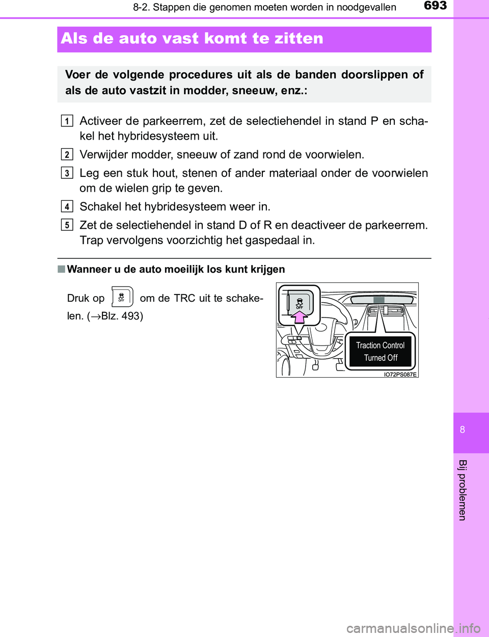 TOYOTA PRIUS PLUG-IN HYBRID 2016  Instructieboekje (in Dutch) 6938-2. Stappen die genomen moeten worden in noodgevallen
PRIUS PHV_OM_OM47A89E_(EE)
8
Bij problemen
Als de auto vast komt te zitten
Activeer  de  parkeerrem,  zet  de  selectiehendel  in  stand  P  e