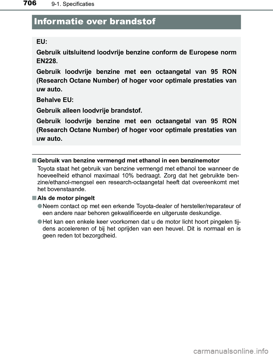 TOYOTA PRIUS PLUG-IN HYBRID 2016 Instructieboekje (in Dutch) 7069-1. Specificaties
PRIUS PHV_OM_OM47A89E_(EE)
Informatie over brandstof
■Gebruik van benzine vermengd met ethanol in een benzinemotor
Toyota staat het gebruik van benzine vermengd met ethanol toe TOYOTA PRIUS PLUG-IN HYBRID 2016 Instructieboekje (in Dutch) 7069-1. Specificaties
PRIUS PHV_OM_OM47A89E_(EE)
Informatie over brandstof
■Gebruik van benzine vermengd met ethanol in een benzinemotor
Toyota staat het gebruik van benzine vermengd met ethanol toe