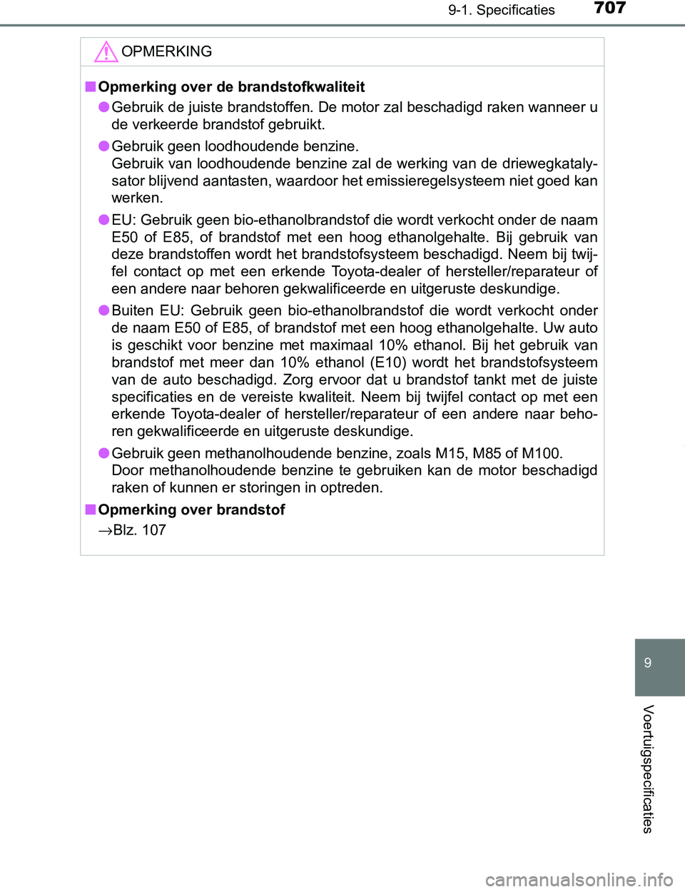TOYOTA PRIUS PLUG-IN HYBRID 2016 Instructieboekje (in Dutch) 7079-1. Specificaties
PRIUS PHV_OM_OM47A89E_(EE)
9
Voertuigspecificaties
OPMERKING
■Opmerking over de brandstofkwaliteit
●Gebruik de juiste brandstoffen. De motor zal beschadigd raken wanneer u
de TOYOTA PRIUS PLUG-IN HYBRID 2016 Instructieboekje (in Dutch) 7079-1. Specificaties
PRIUS PHV_OM_OM47A89E_(EE)
9
Voertuigspecificaties
OPMERKING
■Opmerking over de brandstofkwaliteit
●Gebruik de juiste brandstoffen. De motor zal beschadigd raken wanneer u
de