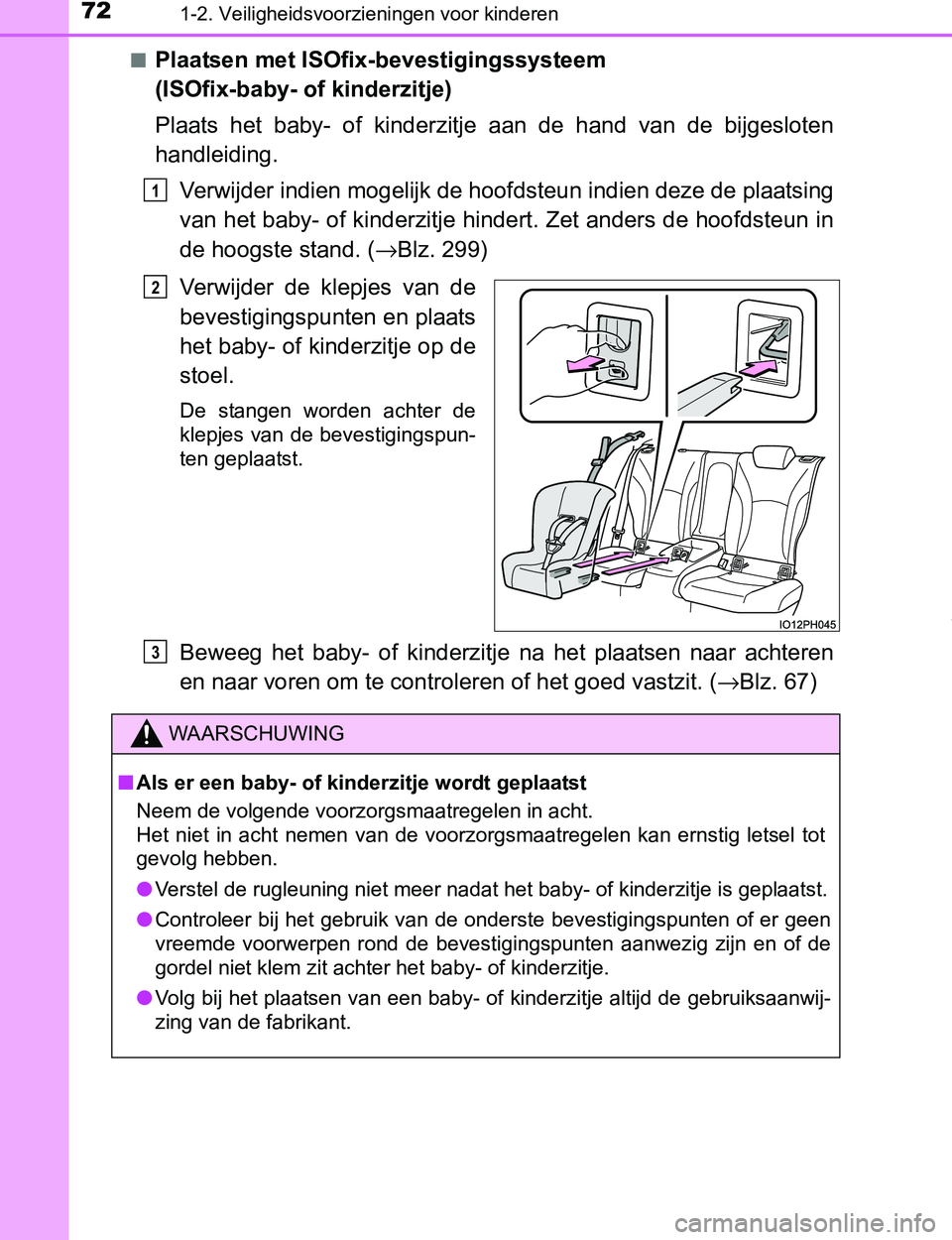 TOYOTA PRIUS PLUG-IN HYBRID 2016 Instructieboekje (in Dutch) 721-2. Veiligheidsvoorzieningen voor kinderen
PRIUS PHV_OM_OM47A89E_(EE)■
Plaatsen met ISOfix-bevestigingssysteem
(ISOfix-baby- of kinderzitje)
Plaats het baby- of kinderzitje aan de hand v TOYOTA PRIUS PLUG-IN HYBRID 2016 Instructieboekje (in Dutch) 721-2. Veiligheidsvoorzieningen voor kinderen
PRIUS PHV_OM_OM47A89E_(EE)■
Plaatsen met ISOfix-bevestigingssysteem
(ISOfix-baby- of kinderzitje)
Plaats het baby- of kinderzitje aan de hand v