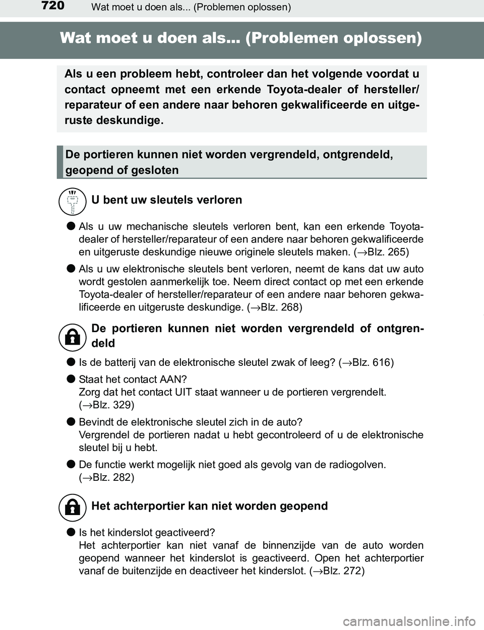 TOYOTA PRIUS PLUG-IN HYBRID 2016 Instructieboekje (in Dutch) 720Wat moet u doen als... (Problemen oplossen)
PRIUS PHV_OM_OM47A89E_(EE)
Wat moet u doen als... (Problemen oplossen)
●Als u uw mechanische sleutels verloren bent, kan een erkende Toyota-
TOYOTA PRIUS PLUG-IN HYBRID 2016 Instructieboekje (in Dutch) 720Wat moet u doen als... (Problemen oplossen)
PRIUS PHV_OM_OM47A89E_(EE)
Wat moet u doen als... (Problemen oplossen)
●Als u uw mechanische sleutels verloren bent, kan een erkende Toyota-