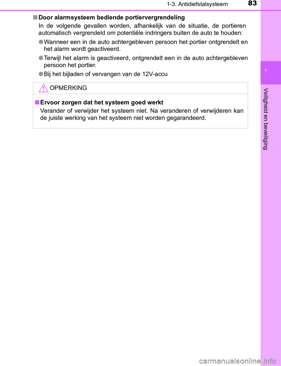 TOYOTA PRIUS PLUG-IN HYBRID 2016  Instructieboekje (in Dutch) 831-3. Antidiefstalsysteem
1
PRIUS PHV_OM_OM47A89E_(EE)
Veiligheid en beveiliging
■Door alarmsysteem bediende portiervergrendeling
In  de  volgende  gevallen  worden,  afhankelijk  van  de  situatie