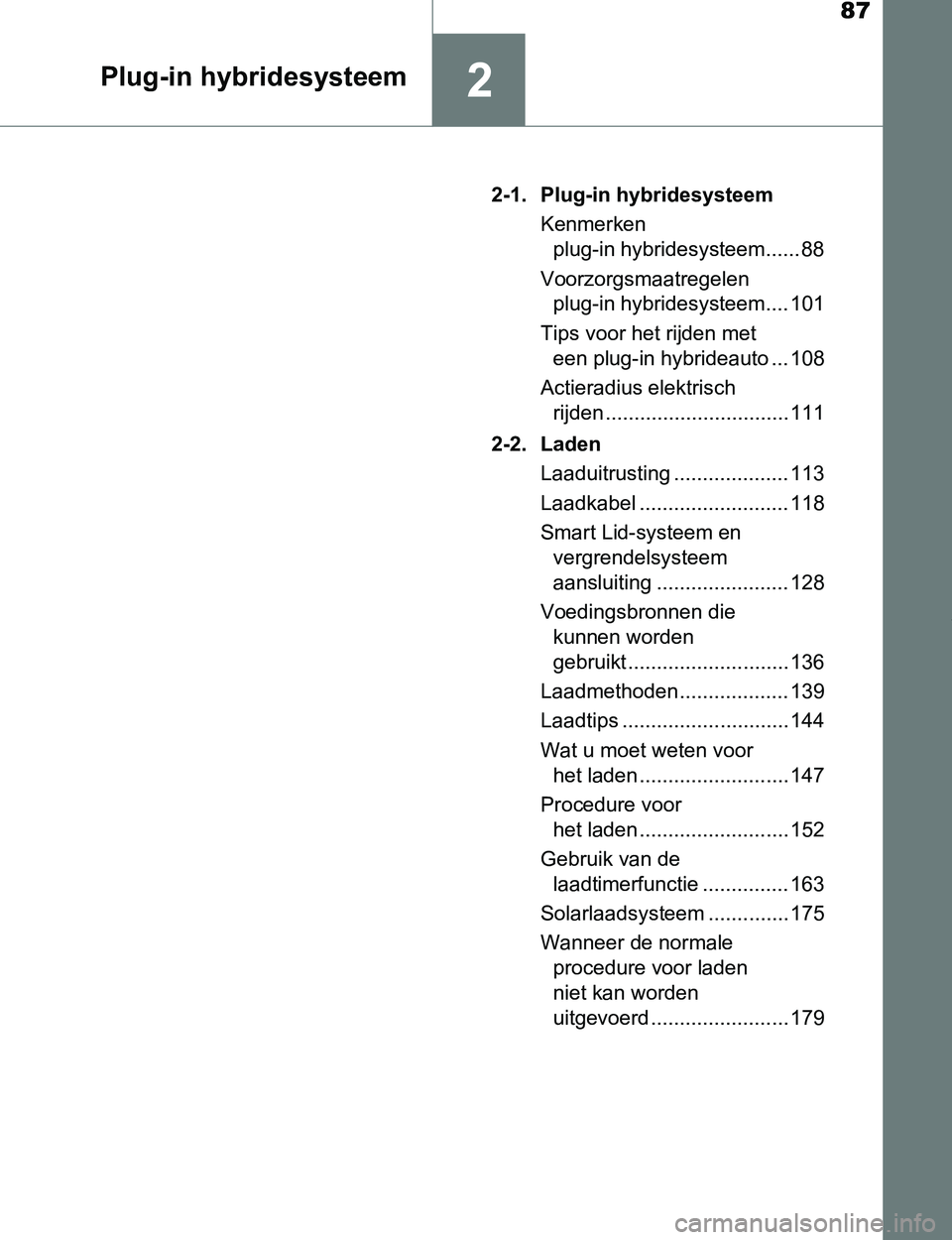 TOYOTA PRIUS PLUG-IN HYBRID 2016 Instructieboekje (in Dutch) 87
2Plug-in hybridesysteem
PRIUS PHV_OM_OM47A89E_(EE)2-1. Plug-in hybridesysteem
Kenmerken
plug-in hybridesysteem...... 88
Voorzorgsmaatregelen
plug-in hybridesysteem.... 101
Tips voor het rijden me TOYOTA PRIUS PLUG-IN HYBRID 2016 Instructieboekje (in Dutch) 87
2Plug-in hybridesysteem
PRIUS PHV_OM_OM47A89E_(EE)2-1. Plug-in hybridesysteem
Kenmerken
plug-in hybridesysteem...... 88
Voorzorgsmaatregelen
plug-in hybridesysteem.... 101
Tips voor het rijden me