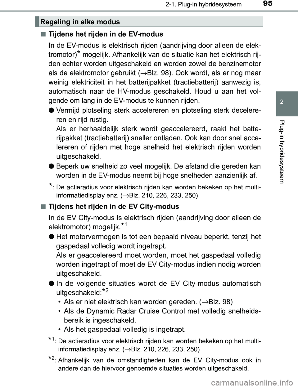 TOYOTA PRIUS PLUG-IN HYBRID 2016 Instructieboekje (in Dutch) 952-1. Plug-in hybridesysteem
2
Plug-in hybridesysteem
PRIUS PHV_OM_OM47A89E_(EE)■
Tijdens het rijden in de EV-modus
In de EV-modus is elektrisch rijden (aandrijving door alleen de elek-
tromot TOYOTA PRIUS PLUG-IN HYBRID 2016 Instructieboekje (in Dutch) 952-1. Plug-in hybridesysteem
2
Plug-in hybridesysteem
PRIUS PHV_OM_OM47A89E_(EE)■
Tijdens het rijden in de EV-modus
In de EV-modus is elektrisch rijden (aandrijving door alleen de elek-
tromot