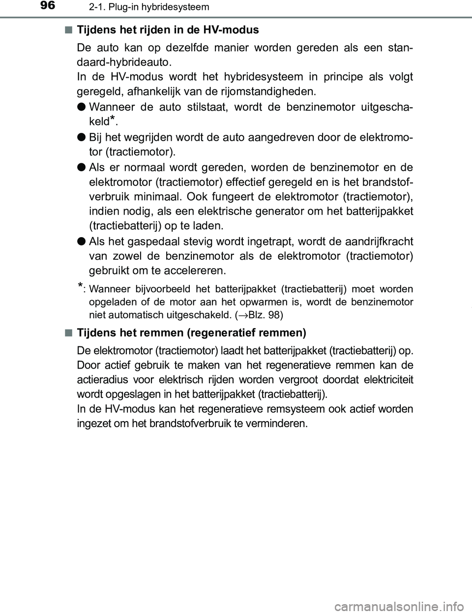 TOYOTA PRIUS PLUG-IN HYBRID 2016 Instructieboekje (in Dutch) 962-1. Plug-in hybridesysteem
PRIUS PHV_OM_OM47A89E_(EE)■
Tijdens het rijden in de HV-modus
De auto kan op dezelfde manier worden gereden als een stan-
daard-hybrideauto.
In de HV-modus TOYOTA PRIUS PLUG-IN HYBRID 2016 Instructieboekje (in Dutch) 962-1. Plug-in hybridesysteem
PRIUS PHV_OM_OM47A89E_(EE)■
Tijdens het rijden in de HV-modus
De auto kan op dezelfde manier worden gereden als een stan-
daard-hybrideauto.
In de HV-modus
