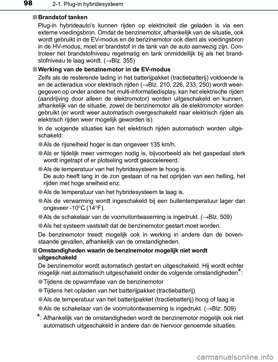 TOYOTA PRIUS PLUG-IN HYBRID 2016 Instructieboekje (in Dutch) 982-1. Plug-in hybridesysteem
PRIUS PHV_OM_OM47A89E_(EE)■Brandstof tanken
Plug-in hybrideauto's kunnen rijden op elektriciteit die geladen is via een
externe voedingsbron. Omdat de ben TOYOTA PRIUS PLUG-IN HYBRID 2016 Instructieboekje (in Dutch) 982-1. Plug-in hybridesysteem
PRIUS PHV_OM_OM47A89E_(EE)■Brandstof tanken
Plug-in hybrideauto's kunnen rijden op elektriciteit die geladen is via een
externe voedingsbron. Omdat de ben
