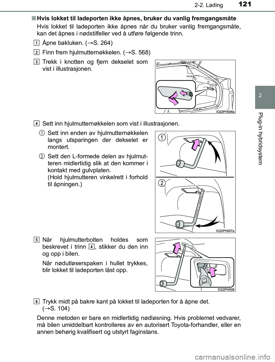 TOYOTA PRIUS PLUG-IN HYBRID 2016  Instruksjoner for bruk (in Norwegian) 1212-2. Lading
2
Plug-in hybridsystem
OM47A89NOn
Hvis lokket til ladeporten ikke åpn es, bruker du vanlig fremgangsmåte
Hvis lokket til ladeporten ikke åpnes når du bruker vanlig fremgangsmåte,
k