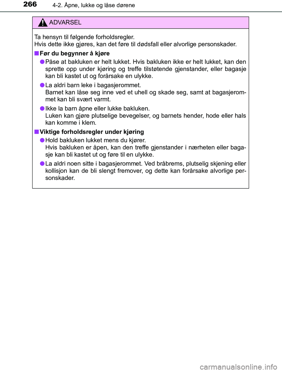 TOYOTA PRIUS PLUG-IN HYBRID 2016  Instruksjoner for bruk (in Norwegian) 2664-2. Åpne, lukke og låse dørene
OM47A89NO
ADVARSEL
Ta hensyn til følgende forholdsregler.
Hvis dette ikke gjøres, kan det føre til dødsfall eller alvorlige personskader.
n Før du begynner 