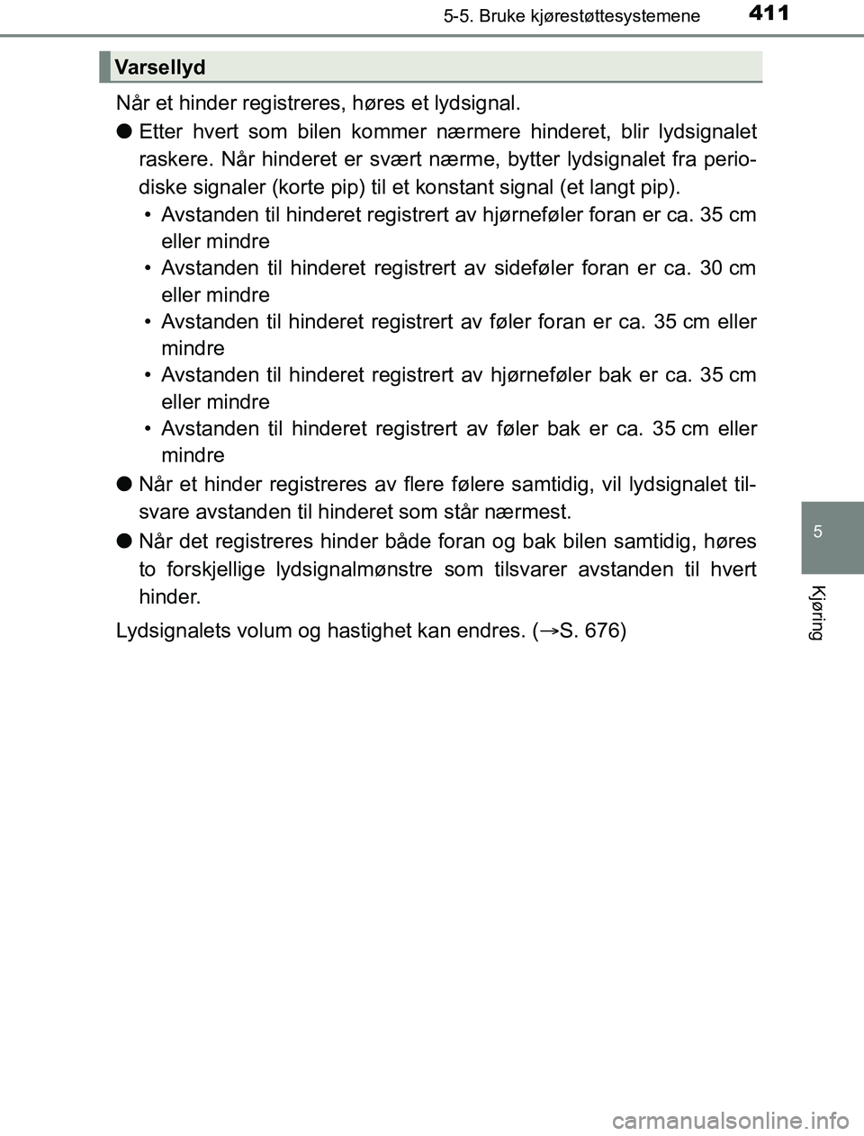 TOYOTA PRIUS PLUG-IN HYBRID 2016 Instruksjoner for bruk (in Norwegian) 4115-5. Bruke kjørestøttesystemene
OM47A89NO
5
Kjøring
Når et hinder registreres, høres et lydsignal.
lEtter hvert som bilen kommer nærmere hinderet, blir lydsignalet
raskere. Når hinderet er s TOYOTA PRIUS PLUG-IN HYBRID 2016 Instruksjoner for bruk (in Norwegian) 4115-5. Bruke kjørestøttesystemene
OM47A89NO
5
Kjøring
Når et hinder registreres, høres et lydsignal.
lEtter hvert som bilen kommer nærmere hinderet, blir lydsignalet
raskere. Når hinderet er s