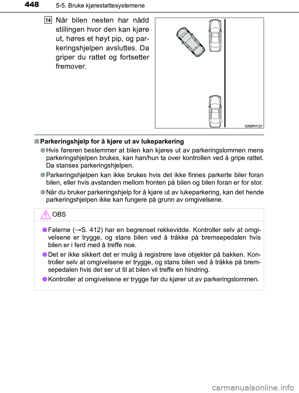 TOYOTA PRIUS PLUG-IN HYBRID 2016  Instruksjoner for bruk (in Norwegian) 4485-5. Bruke kjørestøttesystemene
OM47A89NO
Når bilen nesten har nådd
stillingen hvor den kan kjøre
ut, høres et høyt pip, og par-
keringshjelpen avsluttes. Da
griper du rattet og fortsetter
f