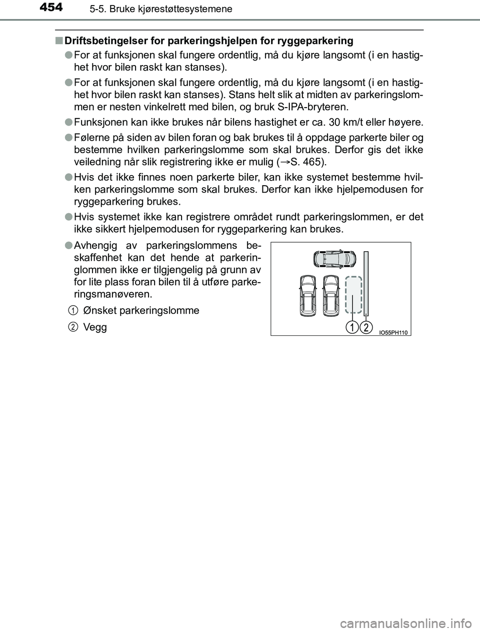 TOYOTA PRIUS PLUG-IN HYBRID 2016  Instruksjoner for bruk (in Norwegian) 4545-5. Bruke kjørestøttesystemene
OM47A89NO
nDriftsbetingelser for parkeringshjelpen for ryggeparkering
lFor at funksjonen skal fungere ordentlig, må du kjøre langsomt (i en hastig-
het hvor bile