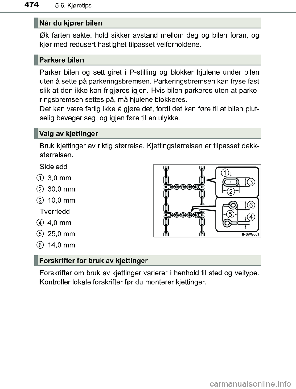 TOYOTA PRIUS PLUG-IN HYBRID 2016  Instruksjoner for bruk (in Norwegian) 4745-6. Kjøretips
OM47A89NO
Øk farten sakte, hold sikker avstand mellom deg og bilen foran, og
kjør med redusert hastighet  tilpasset veiforholdene.
Parker bilen og sett giret i P-stilling og blokk