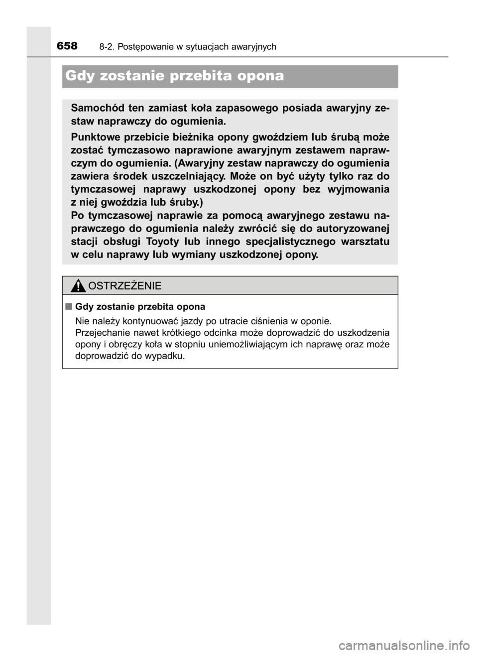 TOYOTA PRIUS PLUG-IN HYBRID 2016  Instrukcja obsługi (in Polish) 6588-2. Post´powanie w sytuacjach awaryjnych
Gdy zostanie przebita opona
Samochód  ten  zamiast  ko∏a  zapasowego  posiada  awaryjny  ze-
staw naprawczy do ogumienia.
Punktowe przebicie bie˝nika 