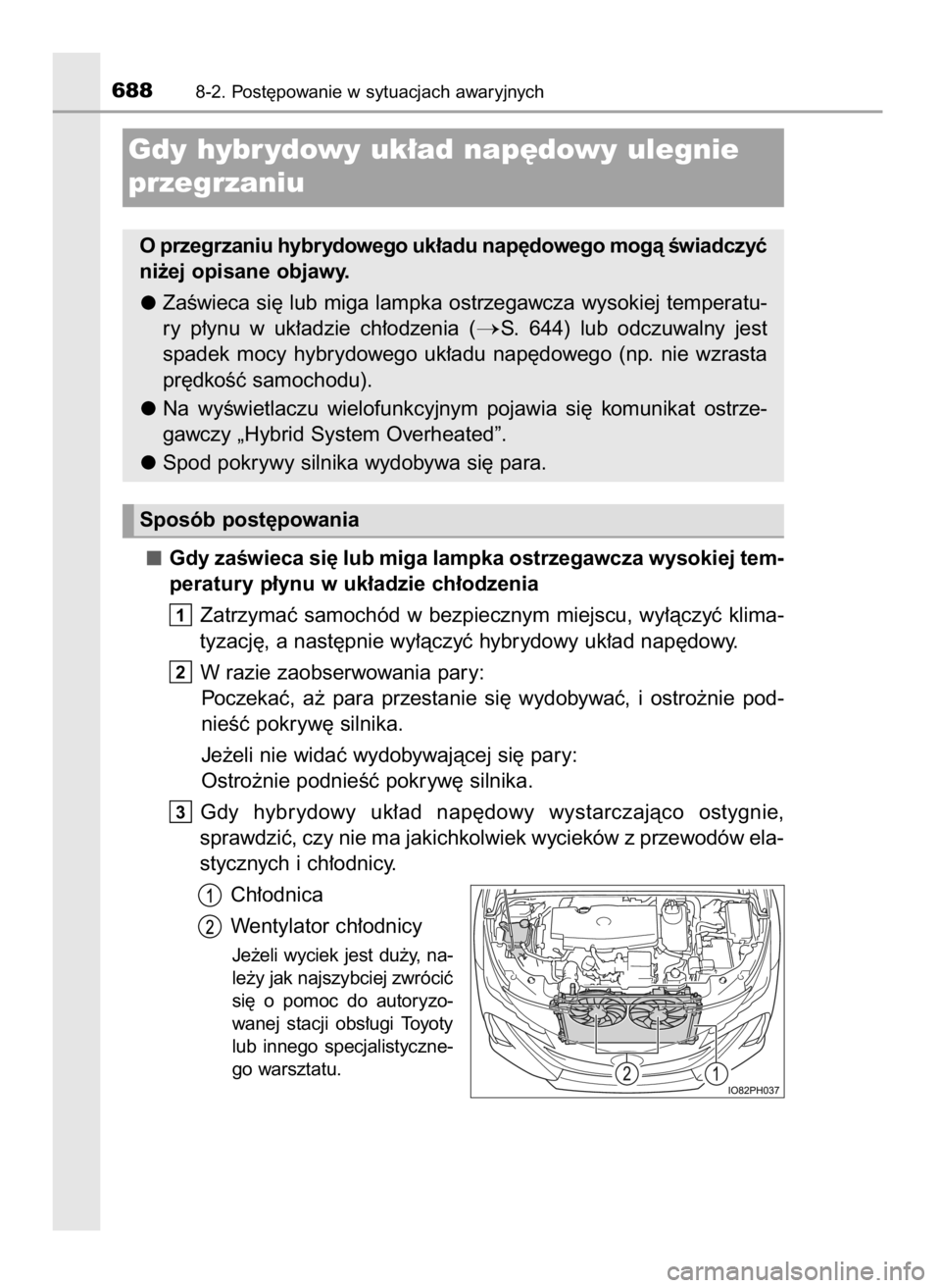 TOYOTA PRIUS PLUG-IN HYBRID 2016  Instrukcja obsługi (in Polish) Gdy zaÊwieca si´ lub miga lampka ostrzegawcza wysokiej tem-
peratury p∏ynu w uk∏adzie ch∏odzenia
Zatrzymaç  samochód  w bezpiecznym  miejscu,  wy∏àczyç  klima-
tyzacj´, a nast´pnie wy