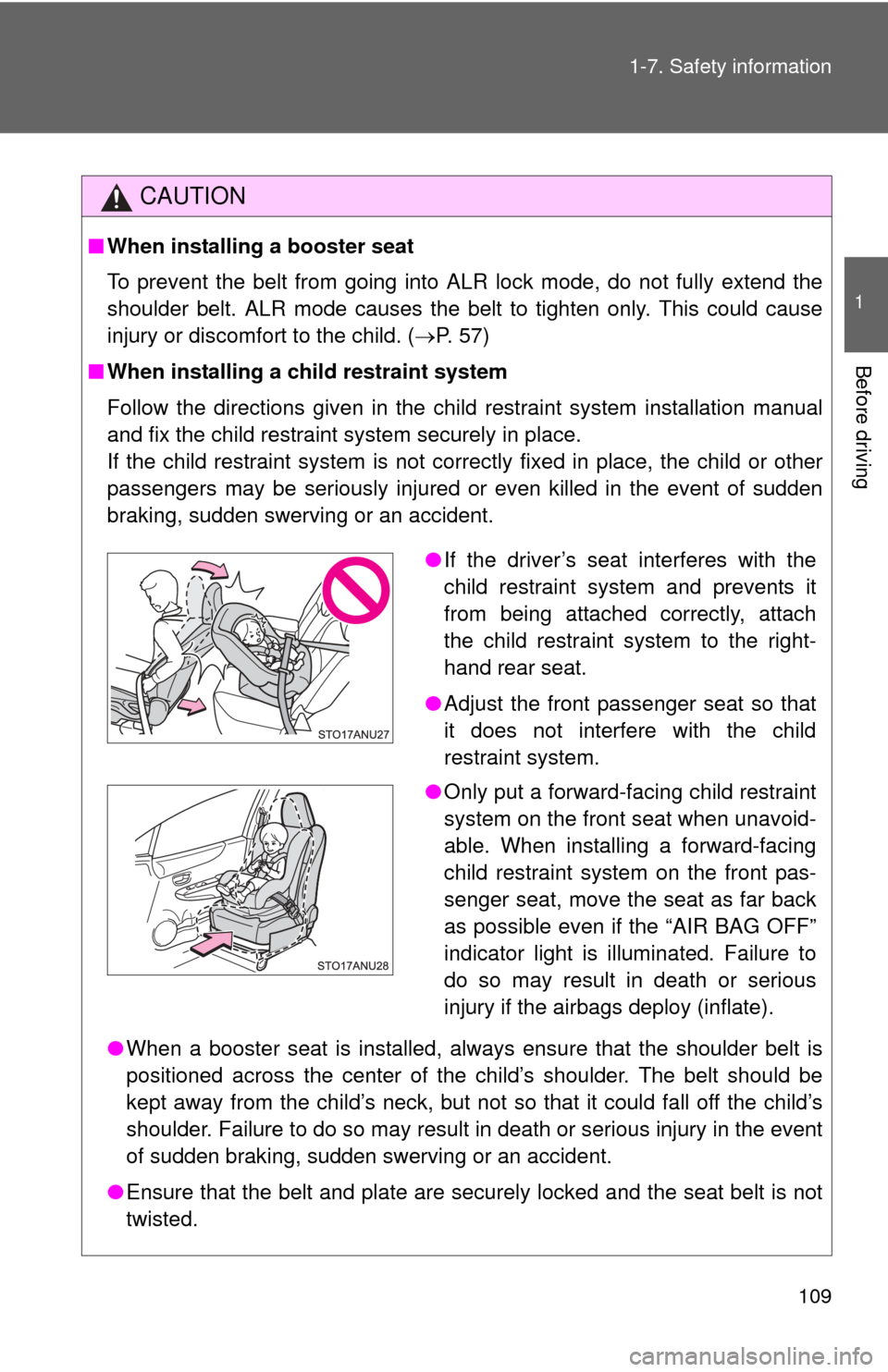 TOYOTA YARIS 2014 3.G Owners Manual 109
1-7. Safety information
1
Before driving
CAUTION
■
When installing a booster seat
To prevent the belt from going into ALR lock mode, do not fully extend the
shoulder belt. ALR mode causes the b TOYOTA YARIS 2014 3.G Owners Manual 109
1-7. Safety information
1
Before driving
CAUTION
■
When installing a booster seat
To prevent the belt from going into ALR lock mode, do not fully extend the
shoulder belt. ALR mode causes the b