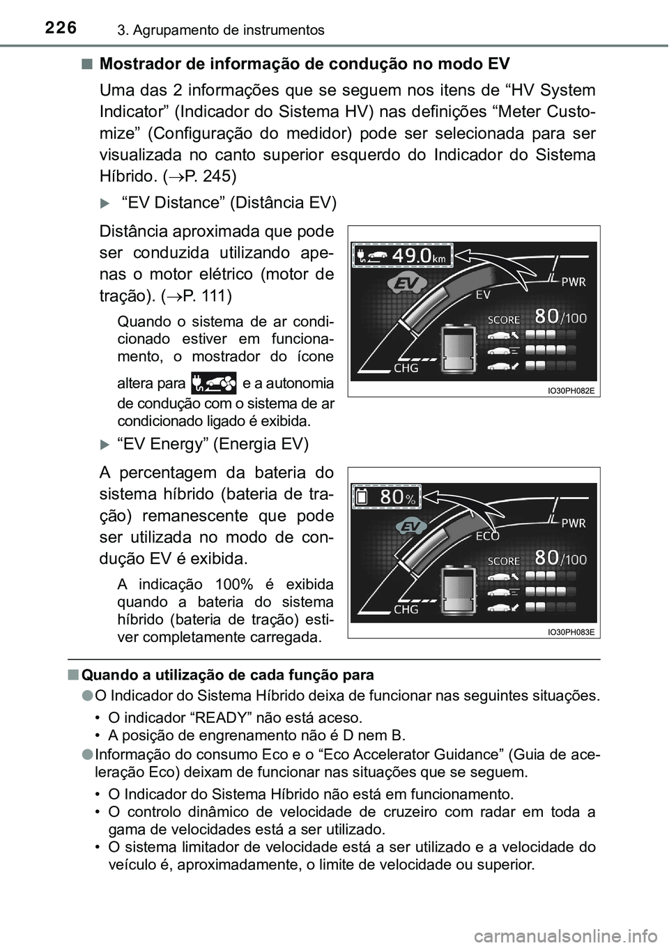 TOYOTA PRIUS PLUG-IN HYBRID 2016 Manual de utilização (in Portuguese) 2263. Agrupamento de instrumentos
nMostrador de informação de condução no modo EV
Uma das 2 informações que se seguem nos itens de “HV System
Indicator” (Indicador do Sistema TOYOTA PRIUS PLUG-IN HYBRID 2016 Manual de utilização (in Portuguese) 2263. Agrupamento de instrumentos
nMostrador de informação de condução no modo EV
Uma das 2 informações que se seguem nos itens de “HV System
Indicator” (Indicador do Sistema