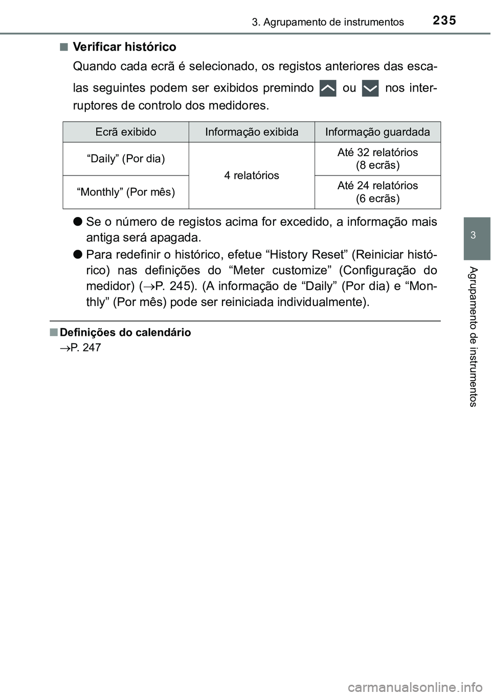 TOYOTA PRIUS PLUG-IN HYBRID 2016  Manual de utilização (in Portuguese) 2353. Agrupamento de instrumentos
3
Agrupamento de instrumentos
nVerificar histórico
Quando cada ecrã é selecionado, os registos anteriores das esca-
las  seguintes  podem  ser  exibidos  premindo 