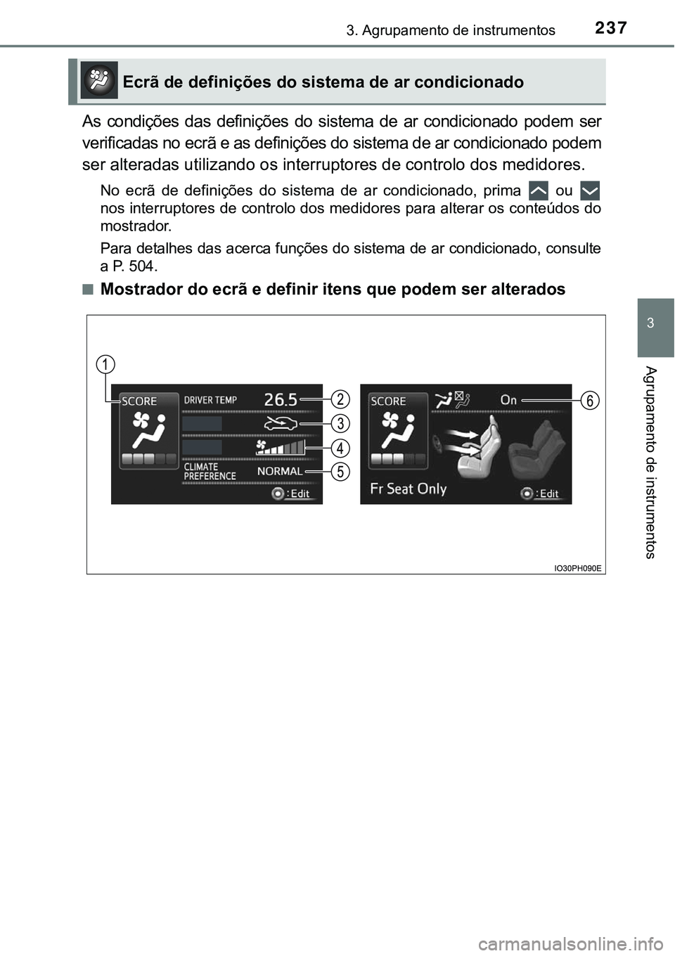 TOYOTA PRIUS PLUG-IN HYBRID 2016  Manual de utilização (in Portuguese) 2373. Agrupamento de instrumentos
3
Agrupamento de instrumentos
As  condições  das  definições  do  sistema  de  ar  condicionado  podem ser
verificadas no ecrã e as definições do sistema de ar