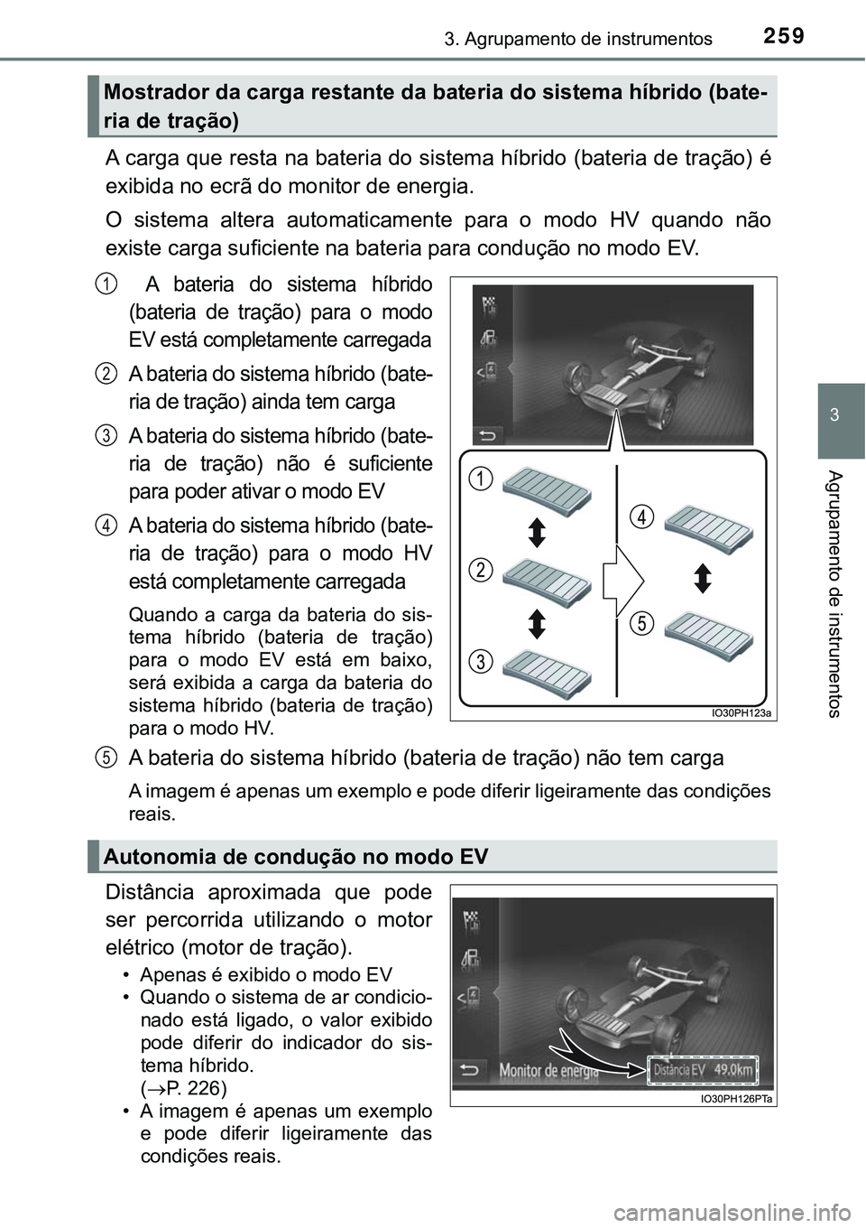 TOYOTA PRIUS PLUG-IN HYBRID 2016  Manual de utilização (in Portuguese) 2593. Agrupamento de instrumentos
3
Agrupamento de instrumentos
A carga que resta na bateria do sistema híbrido (bateria de tração) é
exibida no ecrã do monitor de energia. 
O  sistema  altera  a