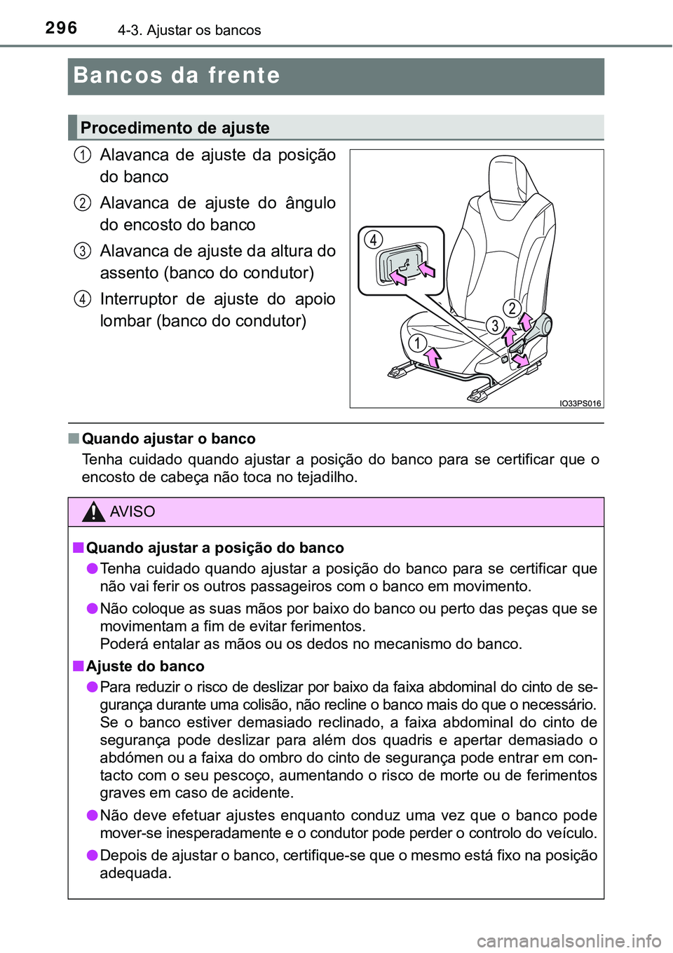 TOYOTA PRIUS PLUG-IN HYBRID 2016  Manual de utilização (in Portuguese) 2964-3. Ajustar os bancos
Bancos da frente
Alavanca  de  ajuste  da  posição
do banco
Alavanca  de  ajuste  do  ângulo
do encosto do banco
Alavanca de ajuste da altura do
assento (banco do condutor