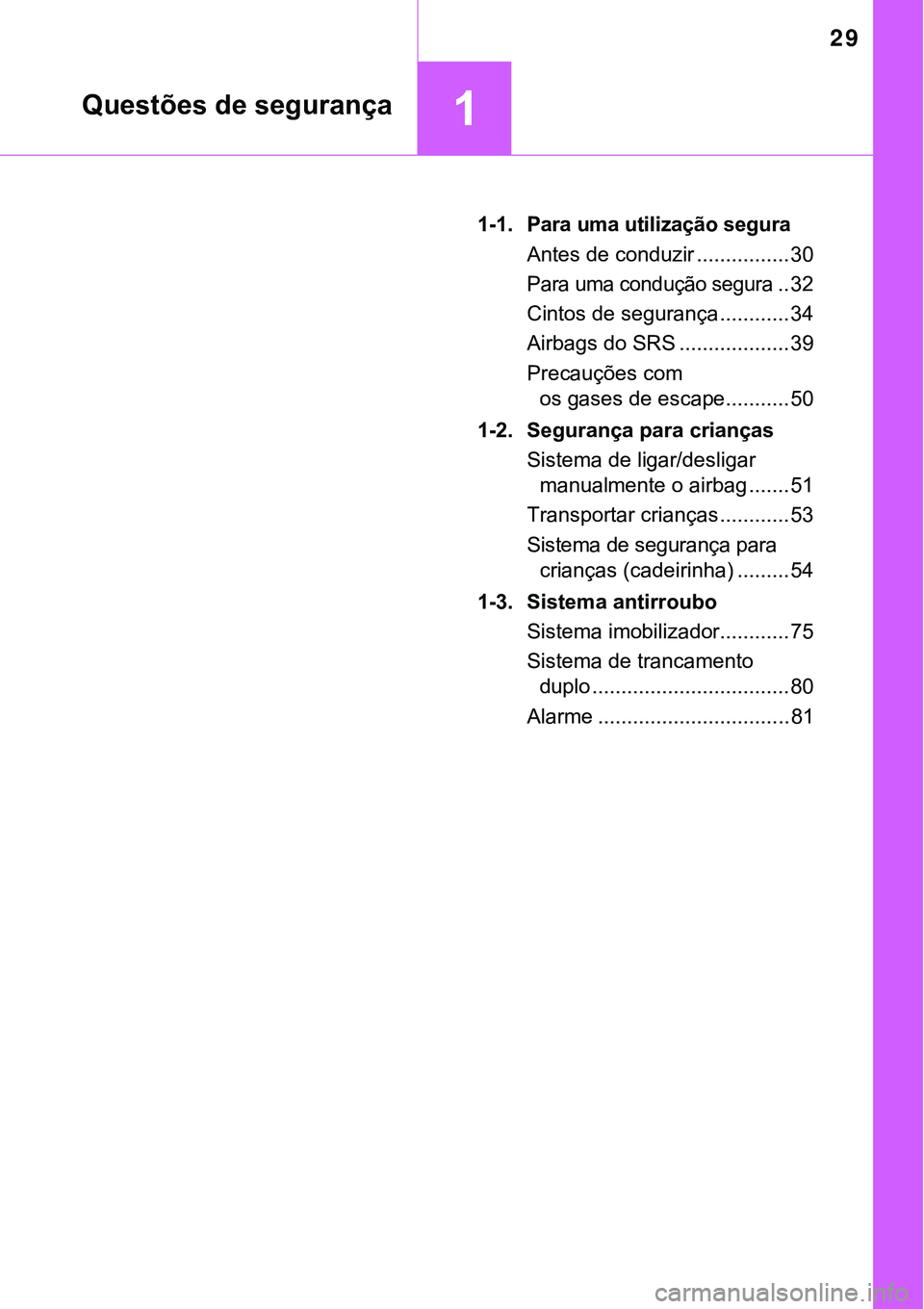 TOYOTA PRIUS PLUG-IN HYBRID 2016  Manual de utilização (in Portuguese) 29
1
1-1.Para uma utilização segura
Antes de conduzir ................ 30
Para uma condução segura.. 32
Cintos de segurança ............ 34
Airbags do SRS ................... 39
Precauções com 