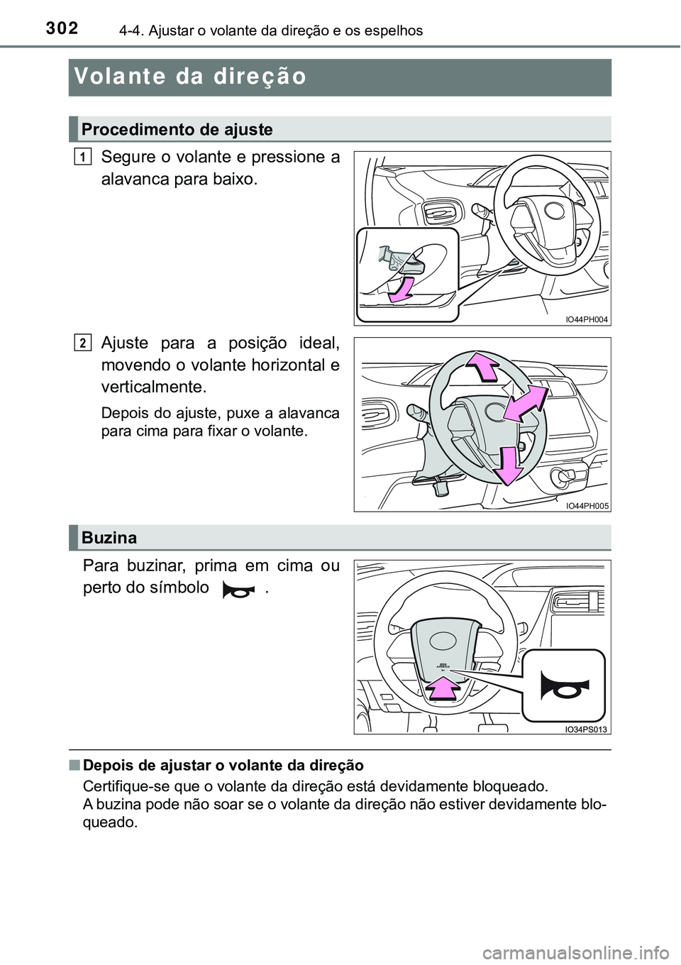 TOYOTA PRIUS PLUG-IN HYBRID 2016  Manual de utilização (in Portuguese) 3024-4. Ajustar o volante da direção e os espelhos
Volante da direção
Segure o volante e pressione a
alavanca para baixo.
Ajuste  para  a  posição  ideal,
movendo o volante horizontal e
vertical