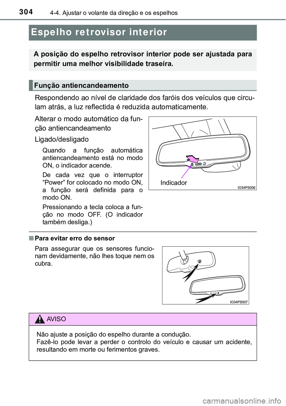 TOYOTA PRIUS PLUG-IN HYBRID 2016  Manual de utilização (in Portuguese) 3044-4. Ajustar o volante da direção e os espelhos
Espelho retrovisor interior
Respondendo ao nível de claridade dos faróis dos veículos que circu-
lam atrás, a luz reflectida é reduzida automa