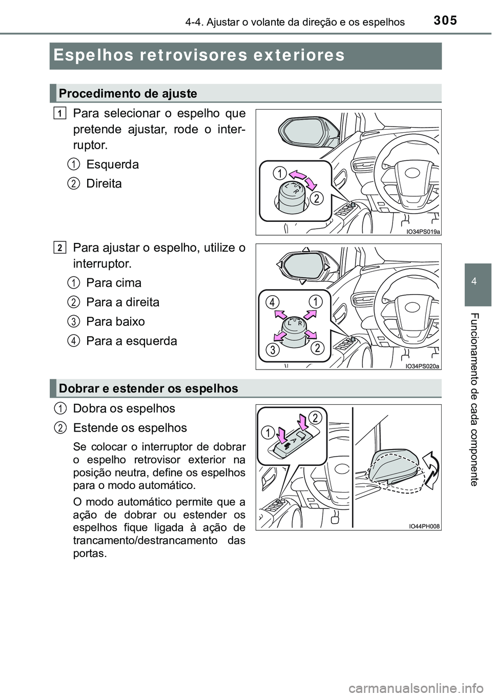 TOYOTA PRIUS PLUG-IN HYBRID 2016  Manual de utilização (in Portuguese) 3054-4. Ajustar o volante da direção e os espelhos
4
Funcionamento de cada componente
Espelhos retrovisores exteriores
Para  selecionar  o  espelho  que
pretende  ajustar,  rode  o  inter-
ruptor.
E