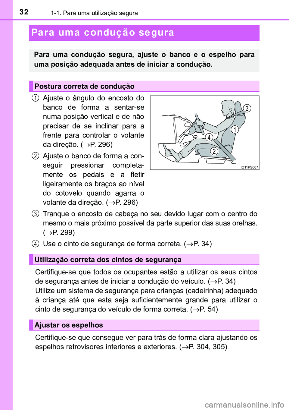 TOYOTA PRIUS PLUG-IN HYBRID 2016 Manual de utilização (in Portuguese) 321-1. Para uma utilização segura
Para uma condução segura
Ajuste o ângulo do encosto do
banco de forma a sentar-se
numa posição vertical e de não
precisar de se inclinar para a TOYOTA PRIUS PLUG-IN HYBRID 2016 Manual de utilização (in Portuguese) 321-1. Para uma utilização segura
Para uma condução segura
Ajuste o ângulo do encosto do
banco de forma a sentar-se
numa posição vertical e de não
precisar de se inclinar para a