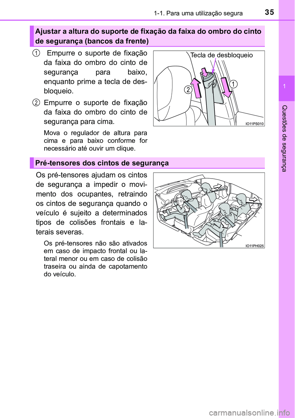 TOYOTA PRIUS PLUG-IN HYBRID 2016  Manual de utilização (in Portuguese) 351-1. Para uma utilização segura
1
Questões de segurança
  Empurre  o  suporte  de  fixação
da  faixa  do  ombro  do  cinto  de
segurança  para  baixo,
enquanto prime a tecla de  des-
bloqueio