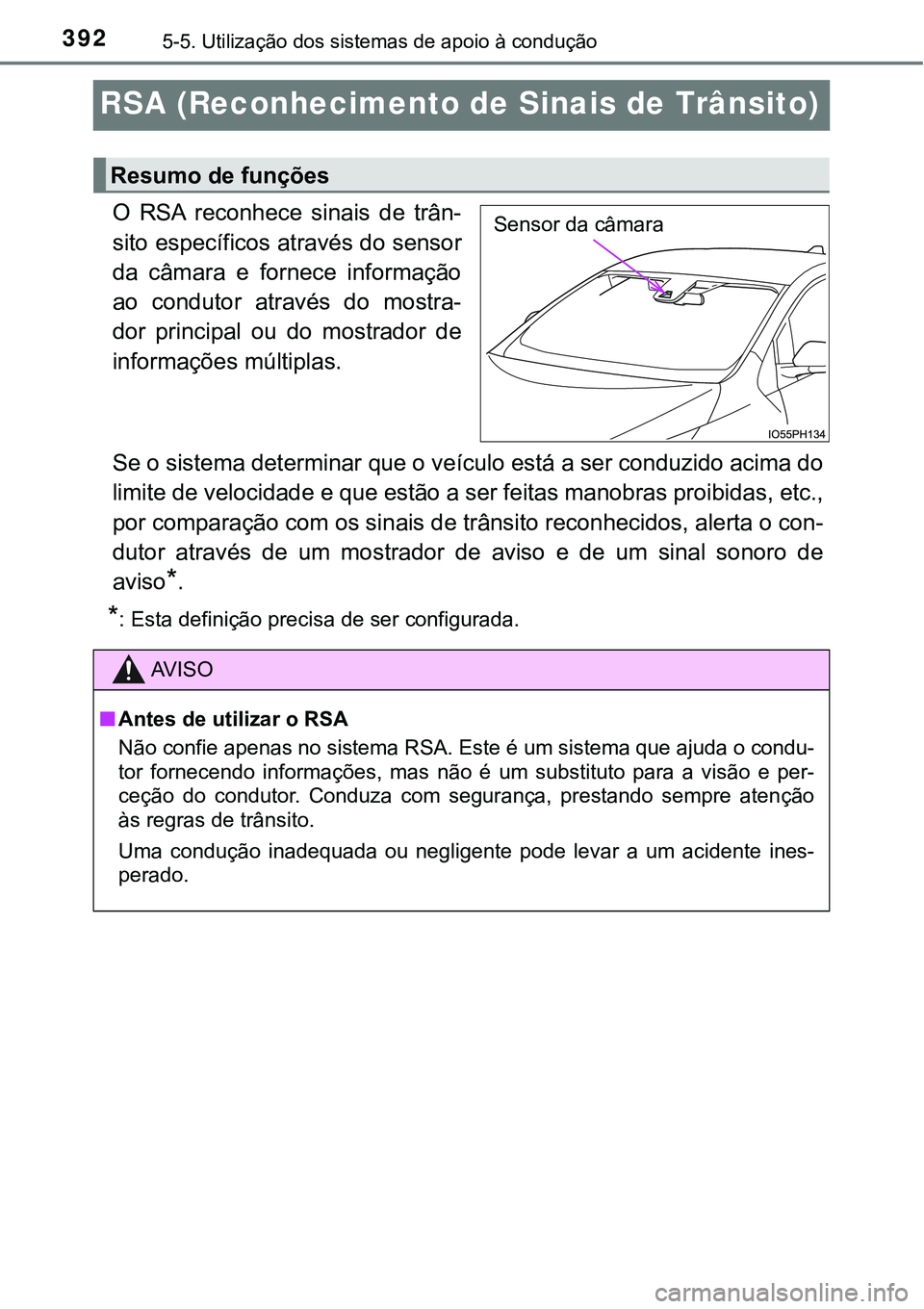 TOYOTA PRIUS PLUG-IN HYBRID 2016  Manual de utilização (in Portuguese) 3925-5. Utilização dos sistemas de apoio à condução
RSA (Reconhecimento de Sinais de Trânsito)
O  RSA  reconhece  sinais  de  trân-
sito específicos através do sensor
da  câmara  e  fornece 