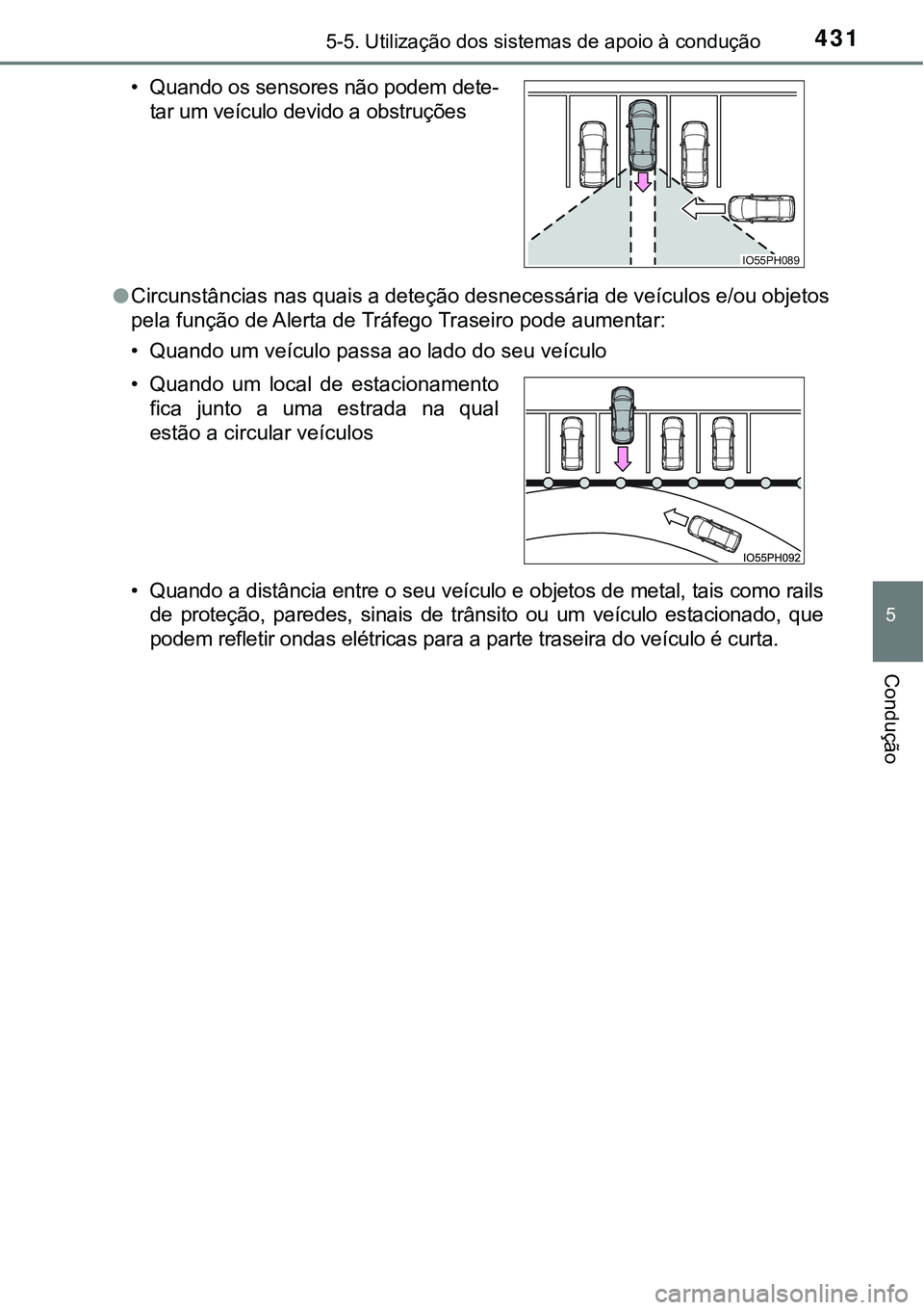 TOYOTA PRIUS PLUG-IN HYBRID 2016  Manual de utilização (in Portuguese) 4315-5. Utilização dos sistemas de apoio à condução
5
Condução
lCircunstâncias nas quais a deteção desnecessária de veículos e/ou objetos
pela função de Alerta de Tráfego Traseiro pode 