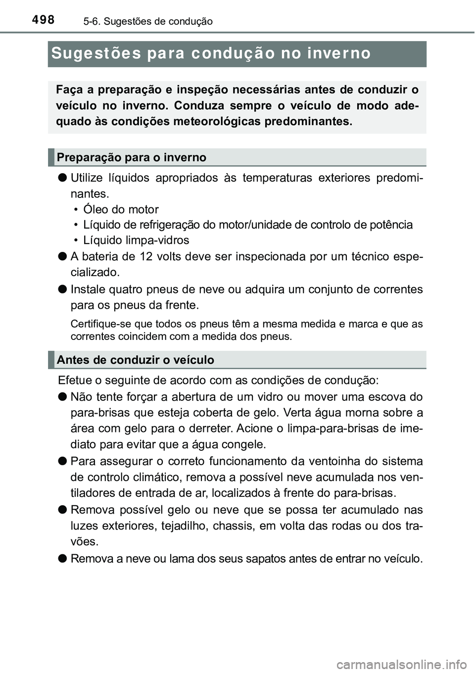 TOYOTA PRIUS PLUG-IN HYBRID 2016 Manual de utilização (in Portuguese) 4985-6. Sugestões de condução
Sugestões para condução no inverno
lUtilize líquidos apropriados às temperaturas exteriores predomi-
nantes.
• Óleo do motor
• Líquido de refrigeraç TOYOTA PRIUS PLUG-IN HYBRID 2016 Manual de utilização (in Portuguese) 4985-6. Sugestões de condução
Sugestões para condução no inverno
lUtilize líquidos apropriados às temperaturas exteriores predomi-
nantes.
• Óleo do motor
• Líquido de refrigeraç